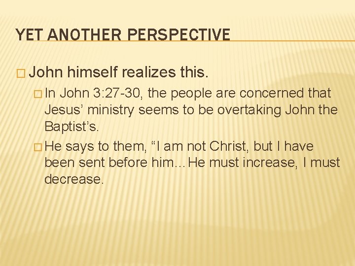 YET ANOTHER PERSPECTIVE � John � In himself realizes this. John 3: 27 -30,