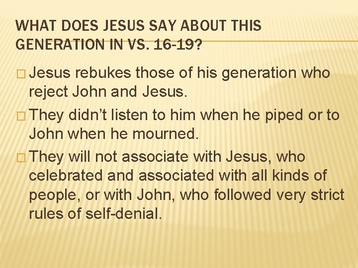WHAT DOES JESUS SAY ABOUT THIS GENERATION IN VS. 16 -19? � Jesus rebukes