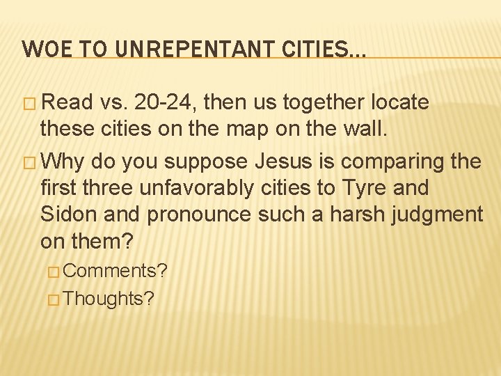 WOE TO UNREPENTANT CITIES… � Read vs. 20 -24, then us together locate these