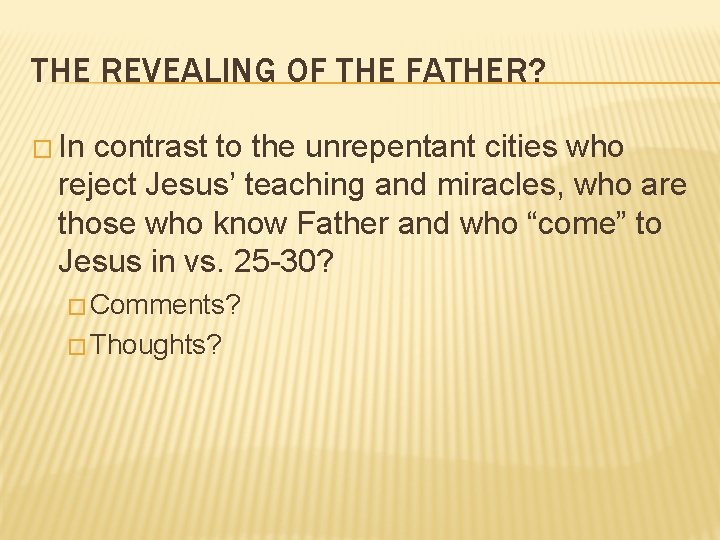 THE REVEALING OF THE FATHER? � In contrast to the unrepentant cities who reject