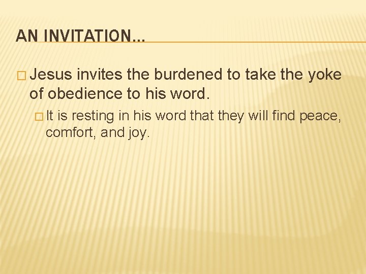 AN INVITATION… � Jesus invites the burdened to take the yoke of obedience to