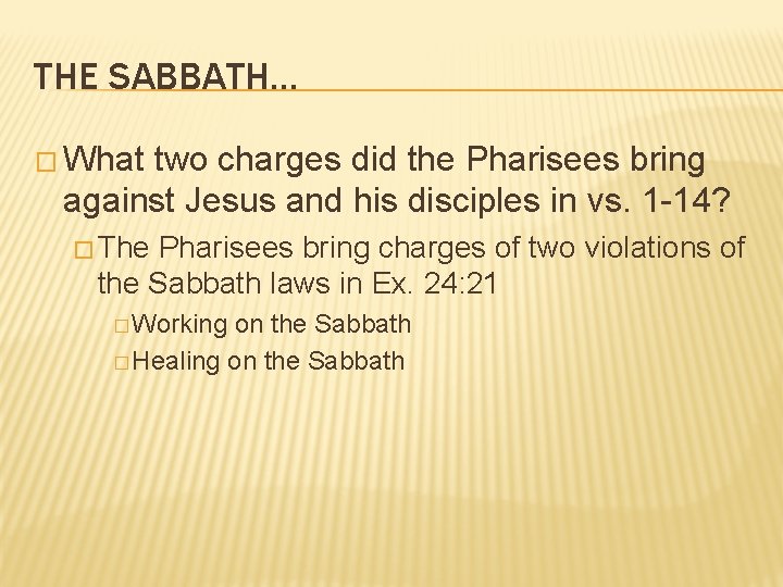 THE SABBATH… � What two charges did the Pharisees bring against Jesus and his