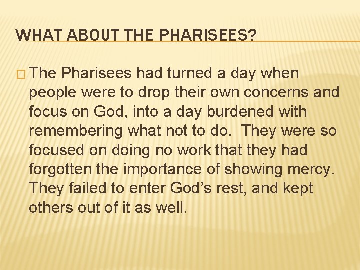 WHAT ABOUT THE PHARISEES? � The Pharisees had turned a day when people were