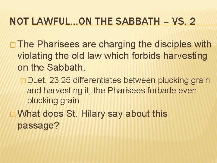 NOT LAWFUL…ON THE SABBATH – VS. 2 � The Pharisees are charging the disciples