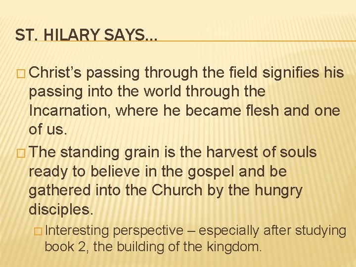 ST. HILARY SAYS… � Christ’s passing through the field signifies his passing into the