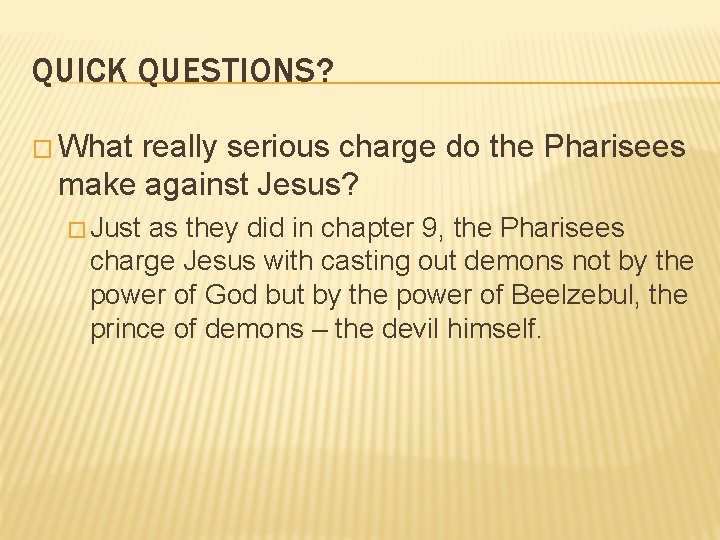 QUICK QUESTIONS? � What really serious charge do the Pharisees make against Jesus? �