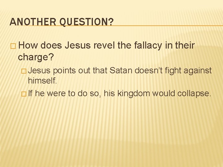 ANOTHER QUESTION? � How does Jesus revel the fallacy in their charge? � Jesus