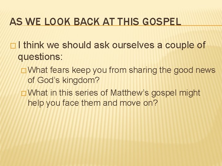 AS WE LOOK BACK AT THIS GOSPEL �I think we should ask ourselves a