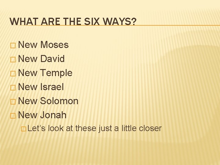 WHAT ARE THE SIX WAYS? � New Moses � New David � New Temple