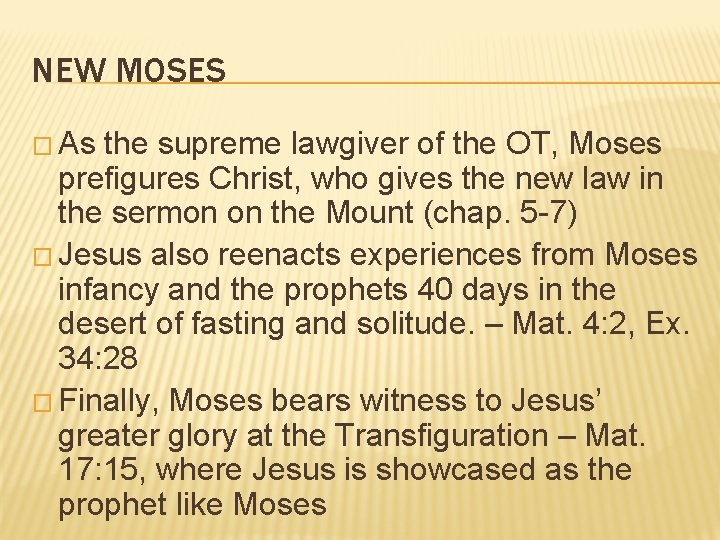 NEW MOSES � As the supreme lawgiver of the OT, Moses prefigures Christ, who