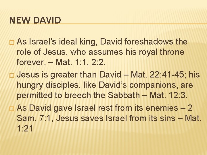 NEW DAVID � As Israel’s ideal king, David foreshadows the role of Jesus, who