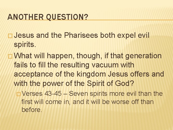 ANOTHER QUESTION? � Jesus and the Pharisees both expel evil spirits. � What will