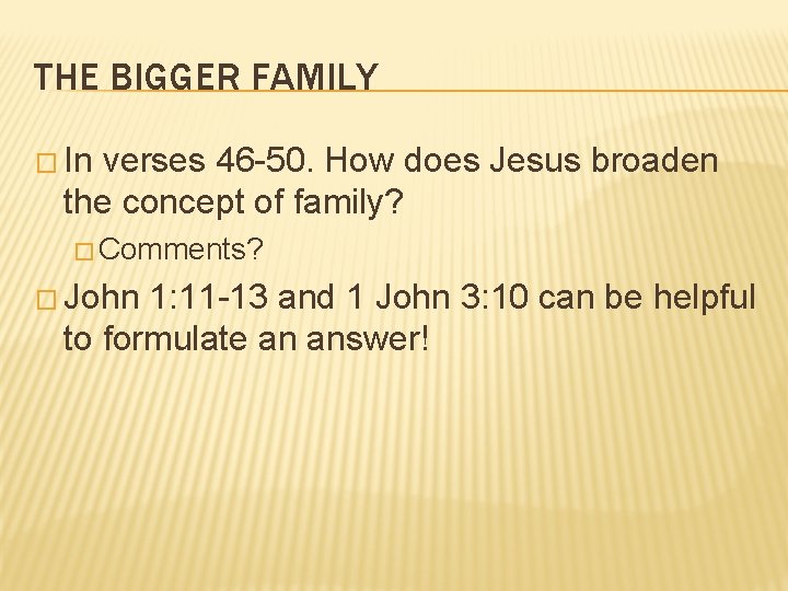 THE BIGGER FAMILY � In verses 46 -50. How does Jesus broaden the concept