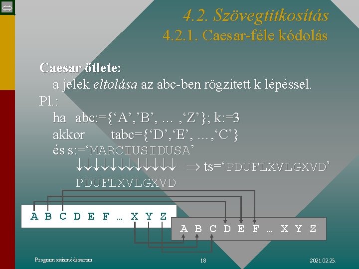  4. 2. Szövegtitkosítás 4. 2. 1. Caesar-féle kódolás Caesar ötlete: a jelek eltolása