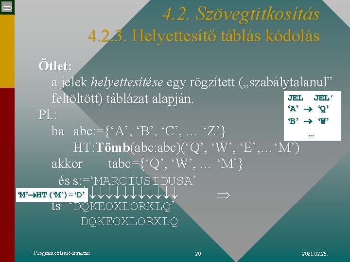  4. 2. Szövegtitkosítás 4. 2. 3. Helyettesítő táblás kódolás Ötlet: a jelek helyettesítése