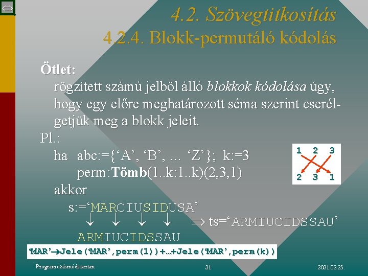  4. 2. Szövegtitkosítás 4. 2. 4. Blokk-permutáló kódolás Ötlet: rögzített számú jelből álló