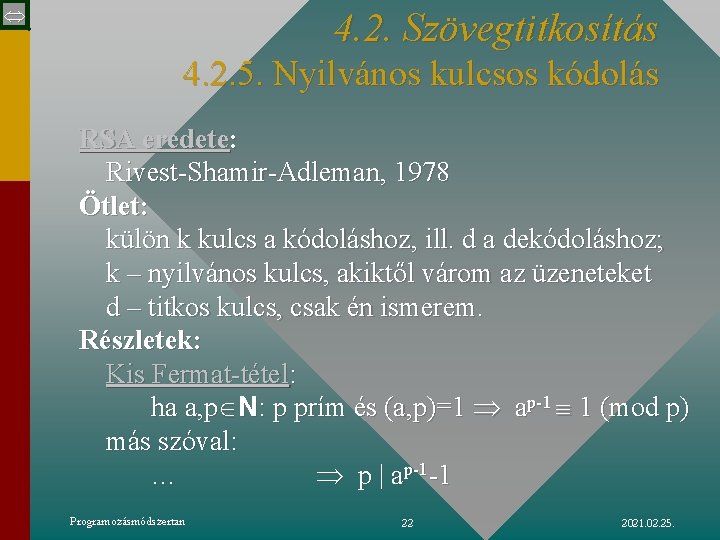  4. 2. Szövegtitkosítás 4. 2. 5. Nyilvános kulcsos kódolás RSA eredete: Rivest-Shamir-Adleman, 1978