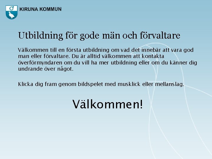 Utbildning för gode män och förvaltare Välkommen till en första utbildning om vad det