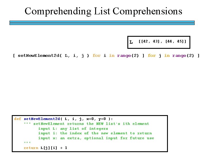 Comprehending List Comprehensions L [[42, 43], [44, 45]] [ set. New. Element 2 d(