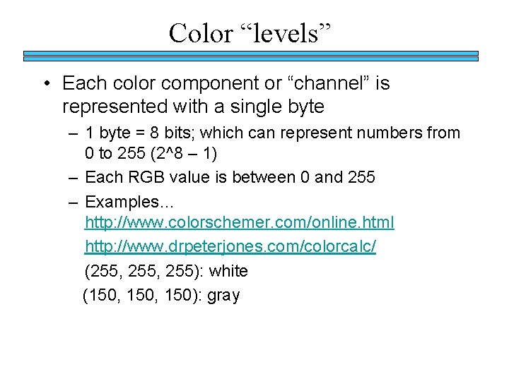 Color “levels” • Each color component or “channel” is represented with a single byte