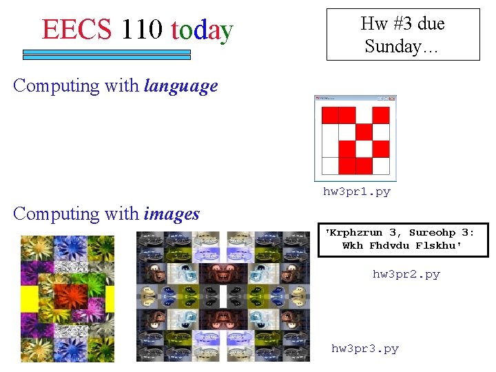 EECS 110 today Hw #3 due Sunday… Computing with language hw 3 pr 1.