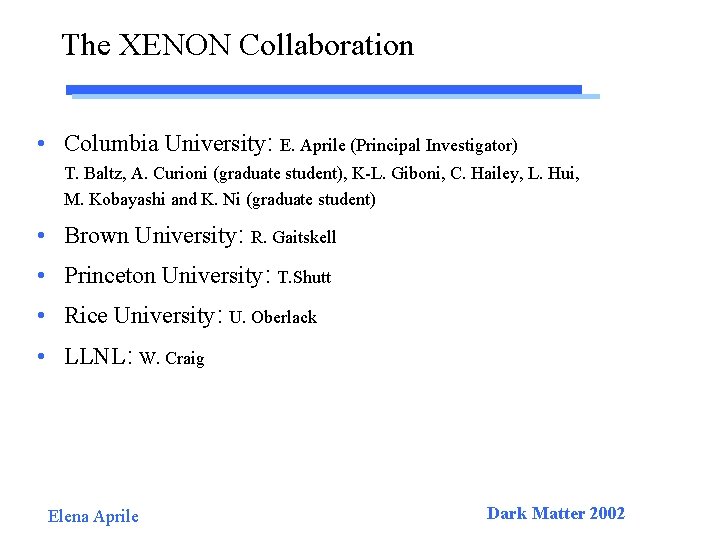 The XENON Collaboration • Columbia University: E. Aprile (Principal Investigator) T. Baltz, A. Curioni