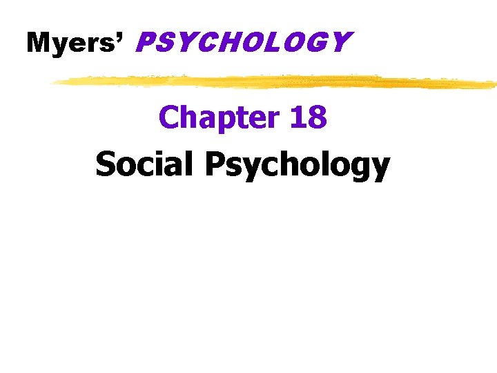 Myers’ PSYCHOLOGY Chapter 18 Social Psychology 