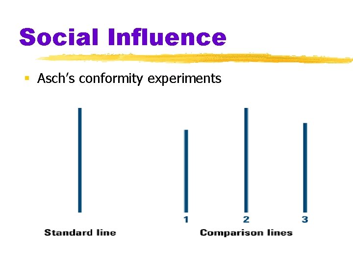 Social Influence § Asch’s conformity experiments 