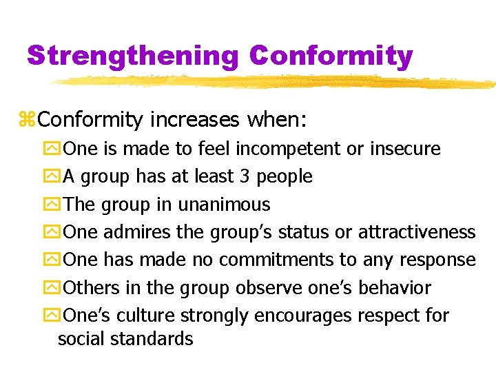 Strengthening Conformity z. Conformity increases when: y. One is made to feel incompetent or