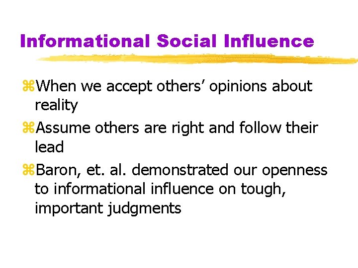 Informational Social Influence z. When we accept others’ opinions about reality z. Assume others