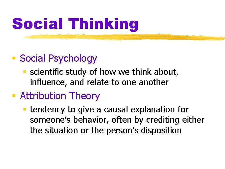 Social Thinking § Social Psychology § scientific study of how we think about, influence,