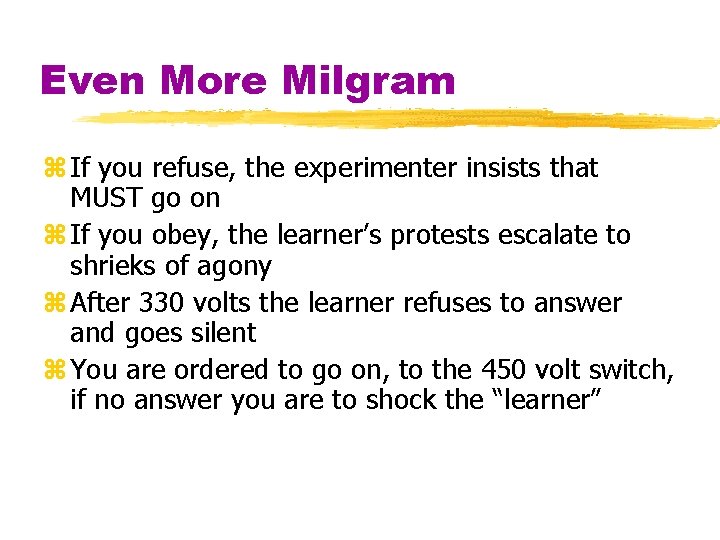 Even More Milgram z If you refuse, the experimenter insists that MUST go on