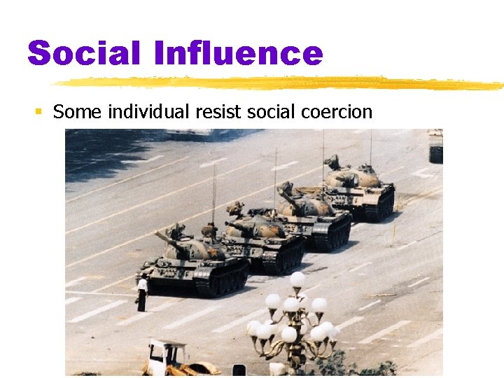 Social Influence § Some individual resist social coercion 