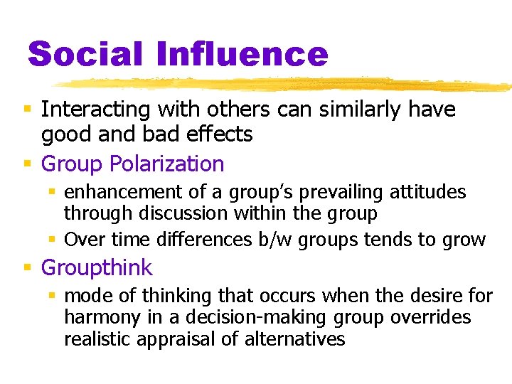 Social Influence § Interacting with others can similarly have good and bad effects §