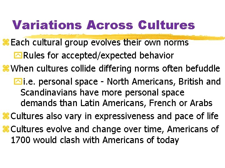 Variations Across Cultures z. Each cultural group evolves their own norms y. Rules for