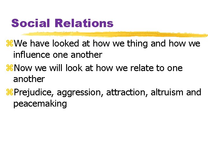 Social Relations z. We have looked at how we thing and how we influence