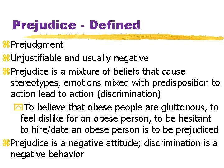 Prejudice - Defined z. Prejudgment z. Unjustifiable and usually negative z. Prejudice is a