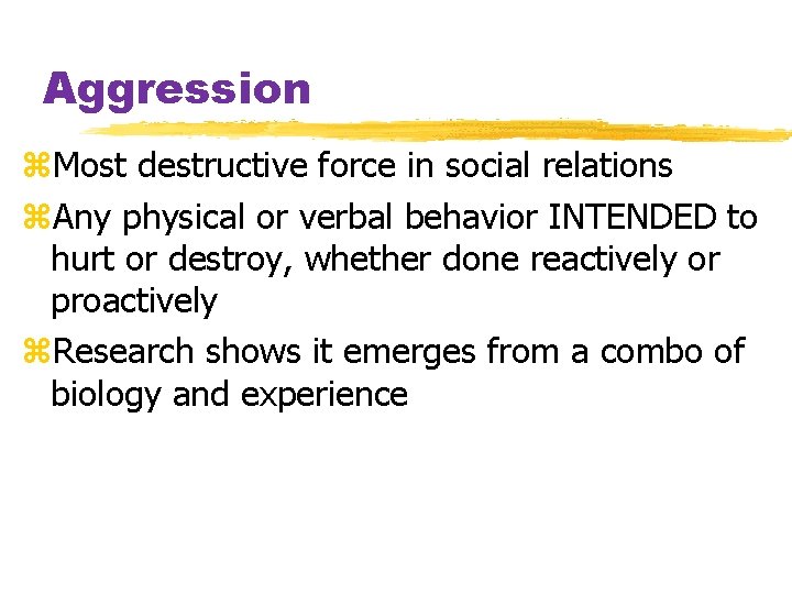 Aggression z. Most destructive force in social relations z. Any physical or verbal behavior