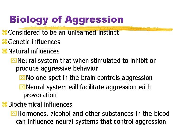 Biology of Aggression z Considered to be an unlearned instinct z Genetic influences z