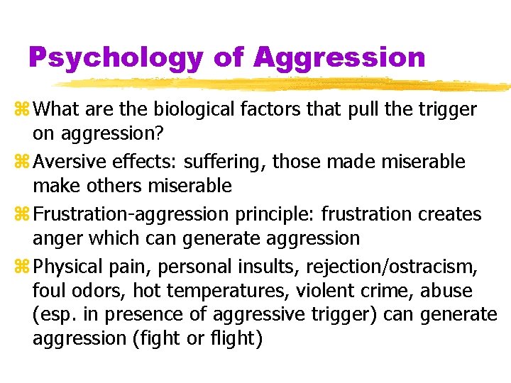 Psychology of Aggression z What are the biological factors that pull the trigger on