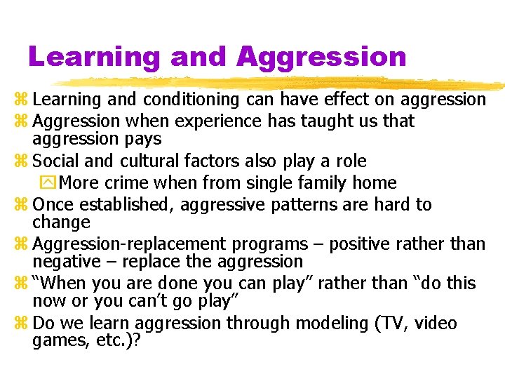 Learning and Aggression z Learning and conditioning can have effect on aggression z Aggression