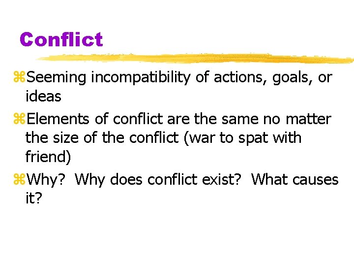 Conflict z. Seeming incompatibility of actions, goals, or ideas z. Elements of conflict are