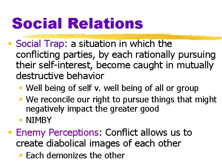 Social Relations § Social Trap: a situation in which the conflicting parties, by each
