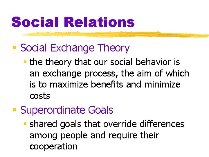 Social Relations § Social Exchange Theory § theory that our social behavior is an