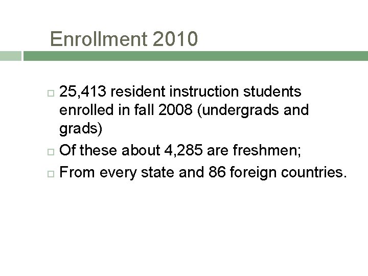 Enrollment 2010 25, 413 resident instruction students enrolled in fall 2008 (undergrads and grads)