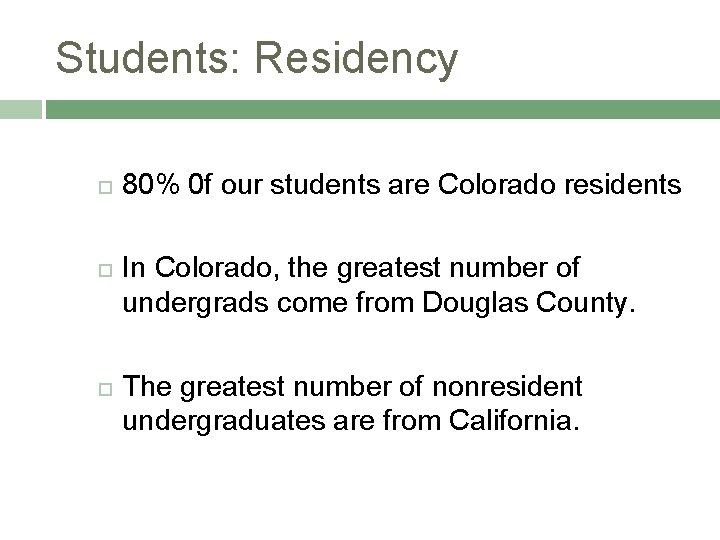 Students: Residency 80% 0 f our students are Colorado residents In Colorado, the greatest