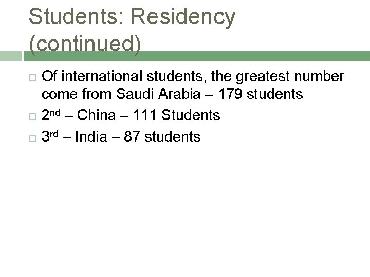 Students: Residency (continued) Of international students, the greatest number come from Saudi Arabia –