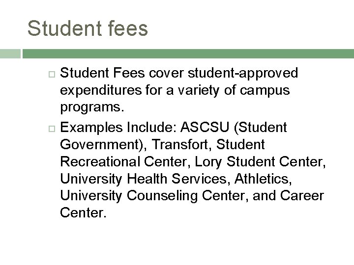 Student fees Student Fees cover student-approved expenditures for a variety of campus programs. Examples
