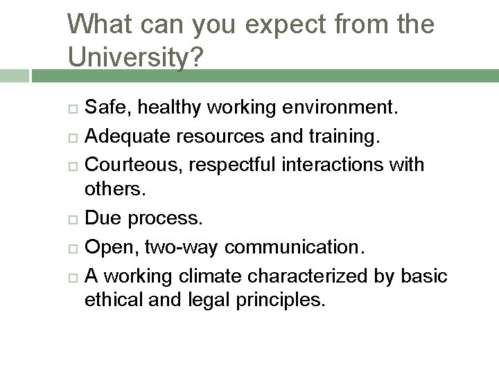 What can you expect from the University? Safe, healthy working environment. Adequate resources and