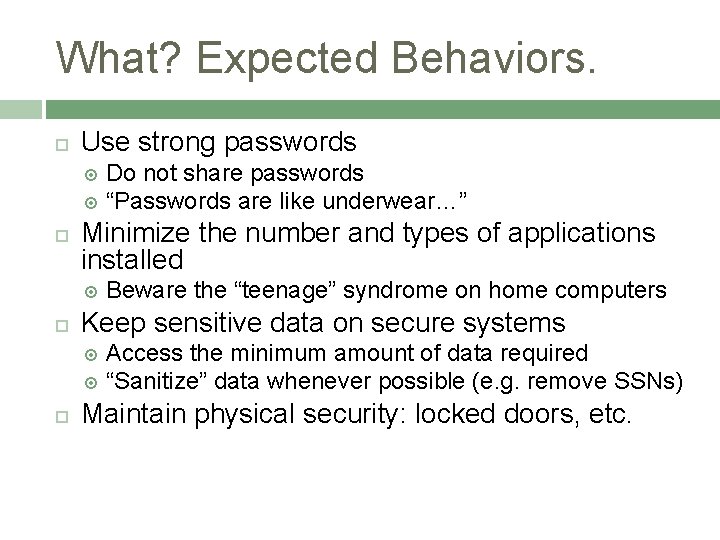 What? Expected Behaviors. Use strong passwords Do not share passwords “Passwords are like underwear…”